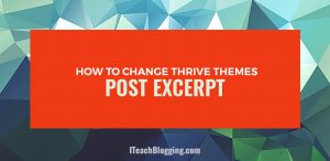 How To Set Thrive Themes: Post Excerpt Tutorial