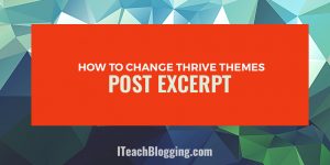 How To Set Thrive Themes: Post Excerpt Tutorial